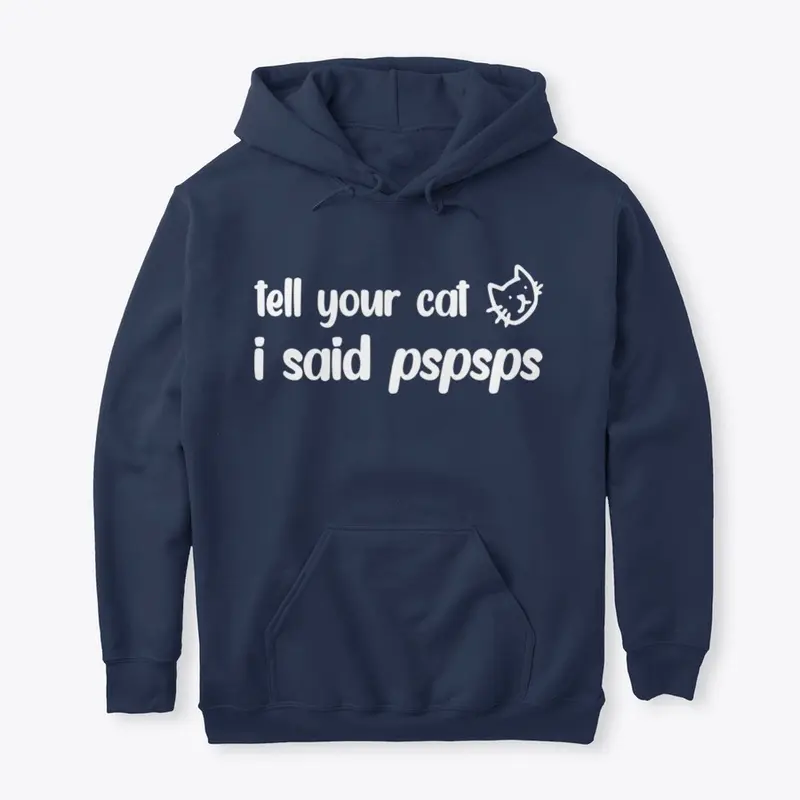 Tell your cat I said pspsps...