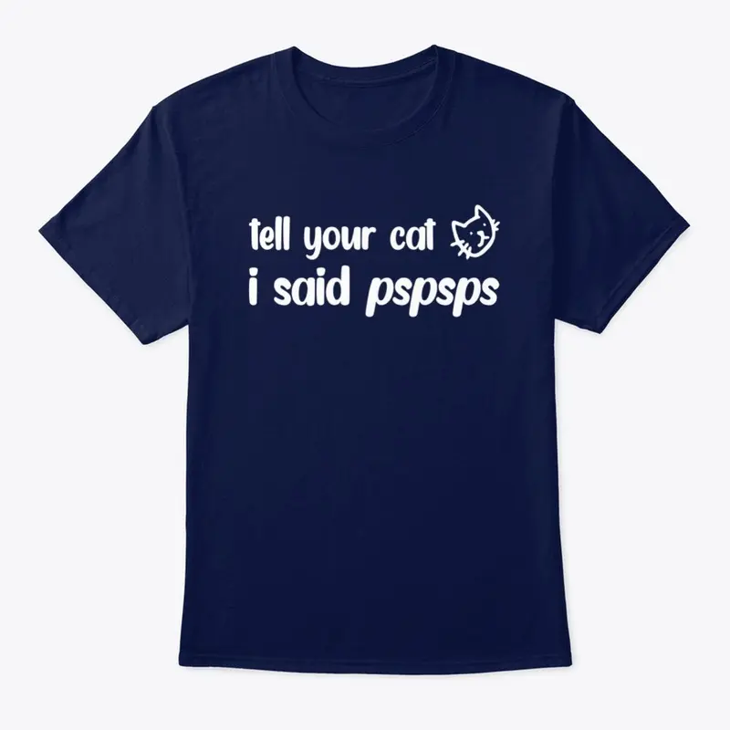 Tell your cat I said pspsps...